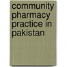 Community Pharmacy Practice in Pakistan by Ayesha Javeed
