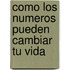 Como Los Numeros Pueden Cambiar Tu Vida