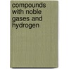 Compounds with Noble Gases and Hydrogen door Reinhard Haubold