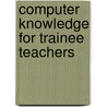 Computer Knowledge for Trainee Teachers door Thota Kishore