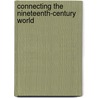 Connecting the Nineteenth-Century World door Dr Roland Wenzlhuemer