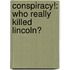 Conspiracy!: Who Really Killed Lincoln?