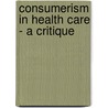 Consumerism in Health Care - a Critique door Dr. Ashok Yende