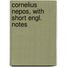 Cornelius Nepos, with short Engl. notes door Nepos Cornelius