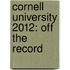 Cornell University 2012: Off the Record
