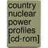 Country Nuclear Power Profiles [cd-rom]