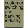 Customer Switching And Banking Industry by Komal Daniel
