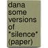 Dana Some Versions Of *silence* (paper)