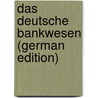 Das Deutsche Bankwesen (German Edition) door Alfred Lansburgh