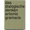 Das Dialogische Denken Antonio Gramscis door Giorgio Baratta