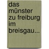 Das Münster Zu Freiburg Im Breisgau... by Heinrich Schreiber