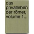 Das Privatleben Der Römer, Volume 1...