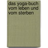 Das Yoga-Buch vom Leben und vom Sterben door Satya Singh