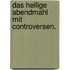 Das heilige Abendmahl mit Controversen.
