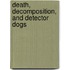 Death, Decomposition, and Detector Dogs