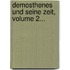 Demosthenes Und Seine Zeit, Volume 2...