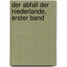 Der Abfall Der Niederlande, Erster Band door Franz Joseph Holzwarth