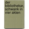 Der Bibliothekar, Schwank in vier Akten door Von Moser Gustav