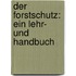 Der Forstschutz: Ein Lehr- und Handbuch