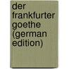 Der Frankfurter Goethe (German Edition) door Elisabeth Schippel Mentzel