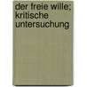Der Freie Wille; Kritische Untersuchung door Johannes Henricus Scholten
