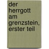 Der Herrgott am Grenzstein, Erster Teil by Michael Georg Conrad