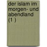 Der Islam Im Morgen- Und Abendland (1 ) door August M. Ller