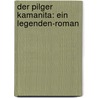 Der Pilger Kamanita: Ein Legenden-roman by Gjellerup Karl