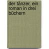 Der Tänzer, ein Roman in drei Büchern door Hollaender