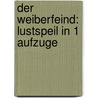 Der Weiberfeind: Lustspeil in 1 Aufzuge by Roderich Benedix
