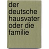 Der deutsche Hausvater oder die Familie by Otto Heinrich Von Gemmingen-Hornberg