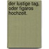 Der lustige Tag, oder Figaros Hochzeit.