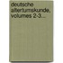 Deutsche Altertumskunde, Volumes 2-3...