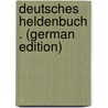 Deutsches Heldenbuch . (German Edition) by Heldenbuch