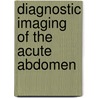 Diagnostic Imaging of the Acute Abdomen by U. Modder