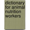 Dictionary for Animal Nutrition Workers door Chandra Moni