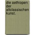 Die Aethiopen der altclassischen Kunst.
