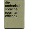 Die Amharische Sprache (German Edition) door Praetorius Franz