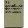 Die Auscultation der Arterien und Venen by Weil Adolf