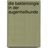 Die Bakteriologie in der Augenheilkunde door Axenfeld Theodor