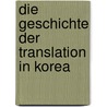 Die Geschichte Der Translation in Korea door Won-Hee Kim