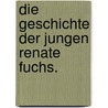 Die Geschichte der jungen Renate Fuchs. door Jakob Wassermann