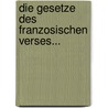 Die Gesetze Des Franzosischen Verses... by Claas Hugo Humbert