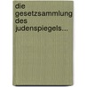 Die Gesetzsammlung Des Judenspiegels... by Karpel Lippe