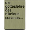 Die Gotteslehre Des Nikolaus Cusanus... door Johann Uebinger