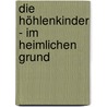 Die Höhlenkinder - Im Heimlichen Grund door A.Th. Sonnleitner