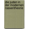 Die Juden in der modernen Rassentheorie by Besser