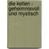 Die Kelten - Geheimnisvoll und mystisch