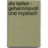 Die Kelten - Geheimnisvoll und mystisch by Jürgen Meyer