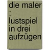 Die Maler : Lustspiel in drei Aufzügen by Wilbrandt